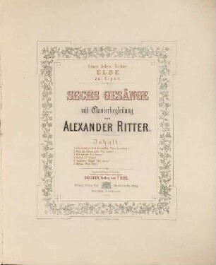 Sechs Gesänge : mit Clavierbegleitung : Inhalt: 1. Ich möcht' ein Lied dir weihn (Peter Cornelius), 2. Neid der Sehnsucht (Nic. Lenau), 3. Nie zurück (Nic. Lenau), 4. Gebet (F. Hebbel), 5. Zweierlei Vögel (Nic. Lenau), 6. Möwe (Rich. Pohl) : seiner lieben Tochter Else zu Eigen