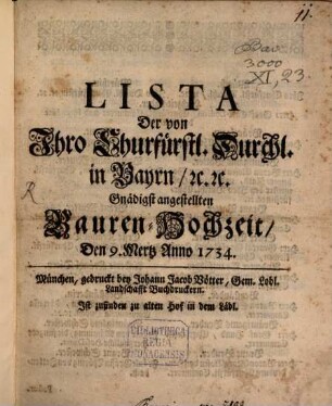 Lista der von Ihro Churfürstl. Durchl. in Bayrn ... angestellten Bauren-Hochzeit : den 9. Märtz 1734