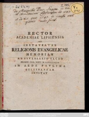 Rector Academiae Lipsiensis Ad Instavratae Religionis Evangelicae Memoriam Anniversario Sacro Pridie Cal. Nov. A. MDCCXLIII In Aede Pavlina Celebrandam Invitat : [P. P. Lipsiae, Dom. XXp. Trinit. A. R. S. A. R. S. CIƆIƆCCXLIII.]