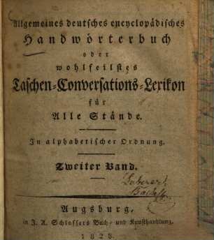 Allgemeines deutsches encyclopädisches Handwörterbuch oder wohlfeilstes Taschen-Conversations-Lexikon für Alle Stände : in alphabetischer Ordnung. 2.