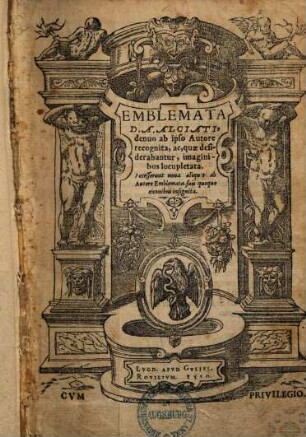 Emblemata D. A. Alciati : quae desiderabantur, imaginibus locupletata ; accesserunt novo aliquot ab Autore Emblemata, suis quoque eiconibus insignita