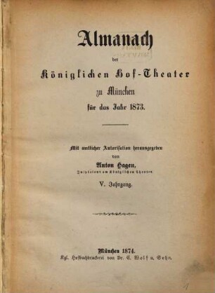 Almanach der königlichen Hof-Theater in München : statistischer Rückblick für das Jahr ... 1873 = Jg. 5 (1874)