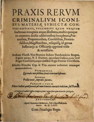 Praxis Rervm Criminalivm Iconibvs Materiae Svbiectae Convenientibvs : Adiectis Elenchis Cap. & Titu. necnon verborum rerumque memorabilium