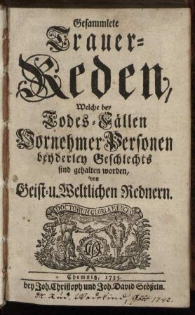 Gesammlete Trauer-Reden, Welche bey Todes-Fällen Vornehmer Personen beyderley Geschlechts sind gehalten worden
