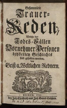 Gesammlete Trauer-Reden, Welche bey Todes-Fällen Vornehmer Personen beyderley Geschlechts sind gehalten worden