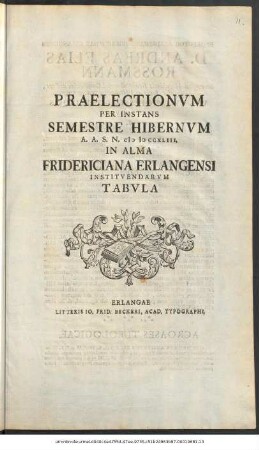 Praelectionvm Per Instans Semestre Hibernvm A. A. S. N. CIϽ IϽ CCXLIII. In Alma Fridericiana Erlangensi Institvendarvm Tabvla