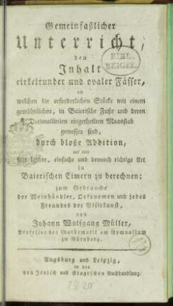 Gemeinfaßlicher Unterricht, den Inhalt cirkelrunder und ovaler Fässer ... in baierschen Eimern zu berechnen