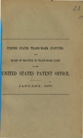 United States Trade-Mark Statutes, and Rules of Practice in Trade-Mark Cases in the United States Patent Office : January, 1877