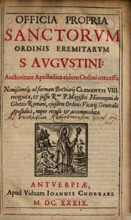 Officia Propria Sanctorvm Ordinis Eremitarvm S. Avgvstini : Auctoritate Apostolica eidem Ordini concessa