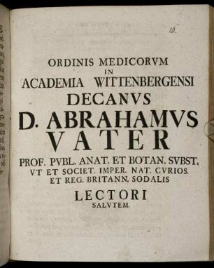 Ordinis Medicorum in Academia Wittenbergensi Decanus D. Abrahamus Vater ... Lectori Salutem.
