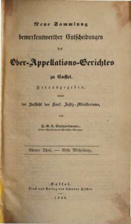 Neue Sammlung bemerkenswerther Entscheidungen des Ober-Appellations-Gerichtes zu Cassel = Collectionis notabiliorum decisionum Supremi Tribunalis Appellationum Hasso-Cassellani, 4. 1846/48