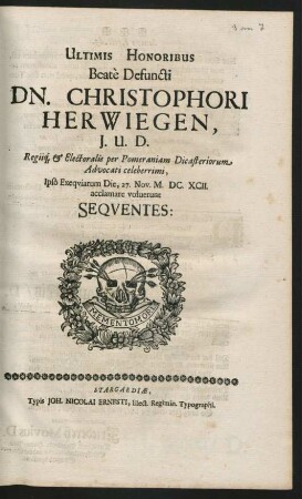 Ultimis Honoribus Beate Defuncti Dn. Christophori Herwiegen, I.U.D. Regiiq[ue] & Electoralis per Pomeraniam Dicasteriorum Advocati celeberrimi, Ipso Exequiarum Die, 27. Nov. M.DC.XCII. acclamare voluerunt Sequentes: