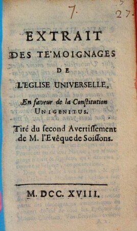 Extrait Des Témoignages De L'Eglise Universelle, En faveur de la Constitution Unigenitus : Tiré du second Avertissement de M. l'Evêque de Soissons