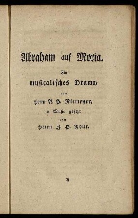 Abraham auf Moria : Ein musicalisches Drama / von Herrn A. H. Niemeyer, in Musik gesezt von Herrn J. H. Rolle.