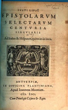 Ivsti Lipsi[i] Epistolarvm Selectarvm Centuria Singvlaris Ad Italos & Hispanos, quive in iis locis