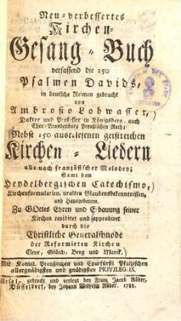 Neu-verbessertes Kirchen-Gesang-Buch : verfassend die 150 Psalmen Davids ; Nebst 150 auserlesenen geistreichen Kirchen-Liedern alle nach französischer Melodey ; sampt dem Heydelbergischen Catechismo ..., 1