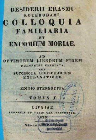 Desiderii Erasmi Roterodami Colloquia familiaria et encomium moriae : ad optimarum editionum fidem diligenter emendata, cum succincta difficiliorum explanatione, 1