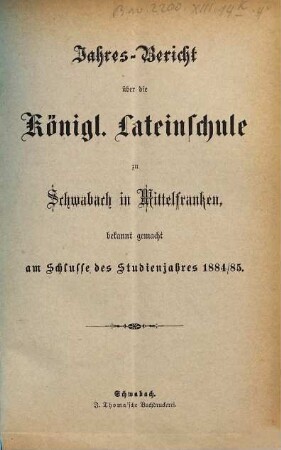 Jahres-Bericht der Königlichen Latein-Schule zu Schwabach. 1884/85