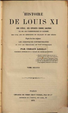 Histoire de Louis XI : son siècle, ses exploits comme dauphin, ses dix ans d'administration de Dauphiné, ses cinq ans de résidence en Brabant et son règne d'après le titres originaux, les chroniques contemporaines, et tous les temoignages les plus authentiques, Tome Second
