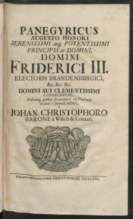 Panegyricus Augusto Honori Serenissimi atq[ue] Potentissimi Principis ac Domini, Domini Friderici III. Electoris Brandenburgici ... Consecratus