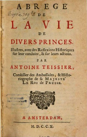 Abregé De La Vie De Divers Princes : Illustres, avec des Reflexions Historiques sur leur conduite, & sur leurs actions