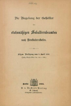 Die Regelung der Gehälter der etatsmäßigen Subalternbeamten nach Dienstalterstufen : Allgemeine Verfügung vom 5. April 1893. (Justiz-Minist.-Blatt No. 14 v. 1893)