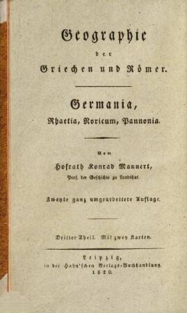 Geographie der Griechen und Römer : aus ihren Schriften dargestellt, Dritter Theil. Germania, Rhaetia, Noricum, Pannonia, nach den Begriffen der Griechen und Römer : Mit zwey Karten