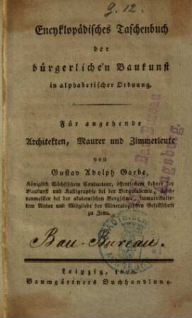 Encyklopädisches Taschenbuch der bürgerlichen Baukunst : in alphabetischer Ordnung ; für angehende Architekten, Maurer und Zimmerleute