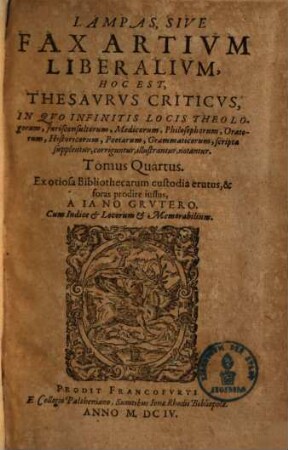 Lampas, Sive Fax Artium Liberalium, Hoc Est, Thesaurus Criticus : In Quo Infinitis Locis Theologorum, Jurisconsultorum, Medicorum, Philosophorum, Oratorum, Historicorum, Poetarum, Grammaticorum scripta supplentur ..., 4