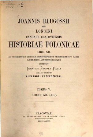 Joannis Dlugossii Senioris Canonici Cracoviensis opera omnia. 14, Historiae polonicae libri XII ; Tom. V : Liber XII (XIII)