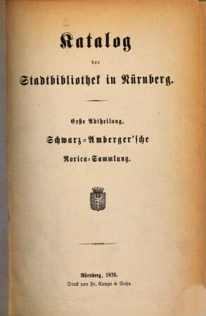 Katalog der Stadtbibliothek in Nürnberg, 1. Schwarz-Amberger'sche Norica-Sammlung