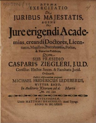 Exercitatio de iuribus maiestatis, agens de iure erigendi academias, creandi doctores, licentiatos, magistros, baccalaureos, poetas, et notarios publicos