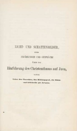 Licht- und Schattenbilder, oder Erzählungen und Gespräche über die Einführung des Christenthums auf Java, ...