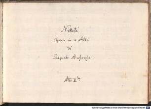 Nitteti, V (6), orch - BSB Mus.ms. 522 : [caption title, atto I:] Nitteti. Nel Teatro in S. Benedetto L'ascenza dell'anno 1780. Musica // Del Sig: r e Pasquale Anfossi. // [title, atto I/II:] Nitteti. // Opera in 2 Atti // di // Pasquale Anfossi. // Atto II d o (Terzo) // [spine title:] Opera // Nitteti // Del Anfossi // Atto I