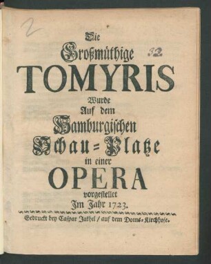 Die Großmüthige Tomyris : Wurde Auf dem Hamburgischen Schau-Platze in einer Opera vorgestellet Im Jahr 1723.