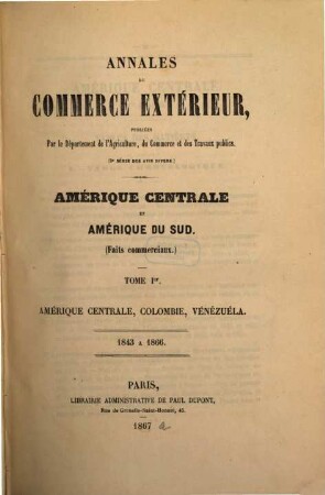 Annales du commerce extérieur. Amérique Centrale et Amerique du Sud. Faits commerciaux. 1. 1843/66