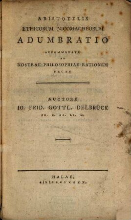 Aristotelis Ethicorum Nicomacheorum Adumbratio : Accommodate Ad Nostrae Philosophiae Rationem Facta