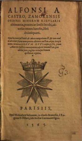 Alfonsi A Castro, Zamorensis Ordinis Minorvm ... aduersus omnes haereses : libri decimiquarti