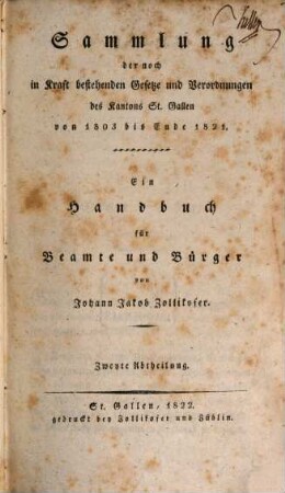 Sammlung der noch in Kraft bestehenden Gesetze und Verordnungen des Kantons St. Gallen von 1803 bis 1821 : ein Handbuch für Beamte und Bürger. 2