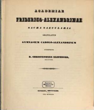 Academiae Friderico-Alexandrinae sacra saecularia gratulatur Gymnasium Carolo-Alexandrinum