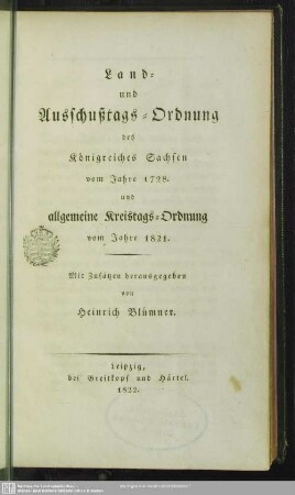 Land- und Ausschußtags-Ordnung des Königreiches Sachsen vom Jahre 1728 und allgemeine Kreistags-Ordnung vom Jahre 1821