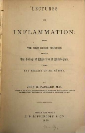 Lectures on Inflammation: being the first course delivered before the College of Physicians of Philadelphia, under the bequest of Dr. Mütter