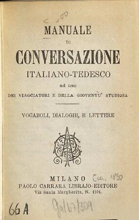 Manuale di conversazione italiano-tedesco : Ad uso dei viaggiatori e dello gioventù studiosa. Vocaboli, dialoghi, e lettere