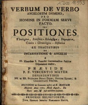 Verbum de verbo angelorum domino, pro homine in formam servi facto : seu positiones theologicae, scotistico-scholasticae, dogmaticae, critico-chronologico-historicae