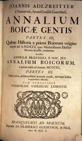 Joannis Adlzreitter a Tetenweis, Arcani Consilii Cancellarii, Annalium Boicae Gentis Partes III : Quibus Historia a prima Bojorum origine usque ad A. MDCLI, quo Maximilianus Elector Bavariae decessit, continetur