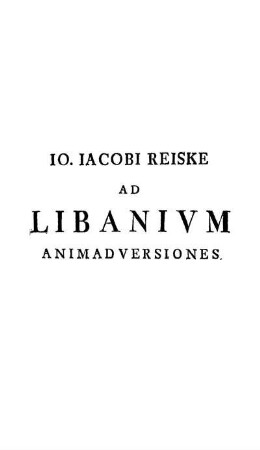 Jo. Jacobi Reiske Ad Libanium Animadversiones