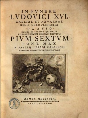 In funere Ludovici XVI. Galliae et Navarrae Regis Christianissimi, oratio : habita in sacello Quirinali ad sanctissimum dominum nostrum Pium VI. Pont. Max.