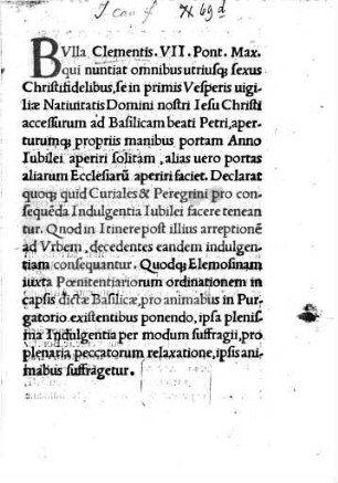 Bulla Clementis VII. qui nunciat omnibus Christifidelibus, se in primis Vesperis Vigiliae Nat. D. J. C. accessurum ad Basilicam Beati Petri, aperturumque propriis manibus portam Anno Jubilei aperire solitam