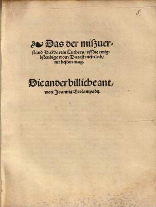 Das der mißverstand D. Martin Luthers, uff die ewig bstendige wort, das ist mein leib, nit besten mag : die ander billiche antwort Ioanni Ecolampadij