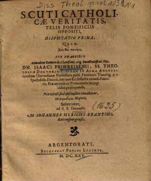 Scuti Catholicae Veritatis, Telis Pontifciis Oppositi, Disputatio ..., 1.